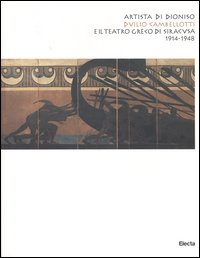 Artista di Dioniso. Duilio Cambellotti e il Teatro greco di Siracusa 1914-1948. Catalogo della mostra (Siracusa, 23 maggio 2004-9 gennaio 2005). Ediz. illustrata