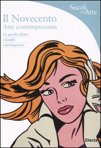 Il Novecento. Arte contemporanea. Ediz. illustrata