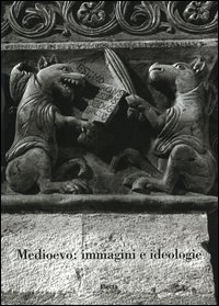 Medioevo: immagini e ideologie. Atti del Convegno internazionale di studi (Parma, 23-27 settembre 2002). Ediz. illustrata
