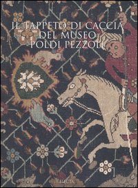 Il tappeto di caccia del museo Poldi Pezzoli. Ediz. illustrata