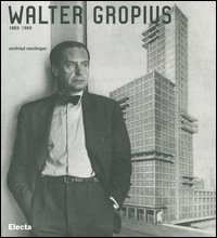 Walter Gropius 1883-1969. Ediz. illustrata