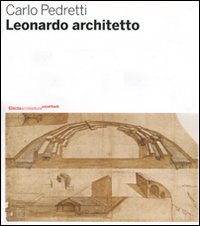 Leonardo architetto. Ediz. illustrata