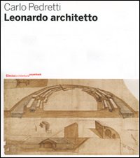 Leonardo architetto. Ediz. illustrata