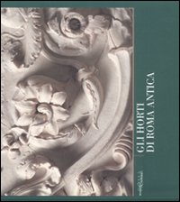 Gli horti di Roma antica. Quaderni capitolini. Ediz. illustrata. Vol. 2