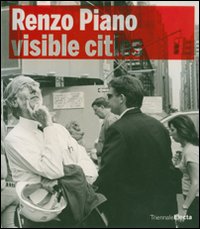 Renzo Piano building workshop. Visible Cities. Catalogo della mostra (Milano, 22 maggio-16 settembre 2007). Ediz. illustrata