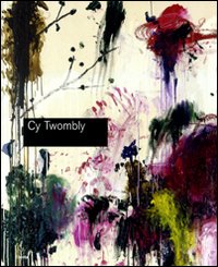 Cy Twombly. Catalogo della mostra (Roma, 5 marzo-24 maggio 2009). Ediz. illustrata