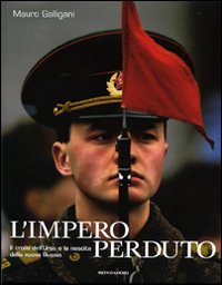 L'impero perduto. Il crollo dell'Urss e la nascita della nuova Russia. Ediz. illustrata