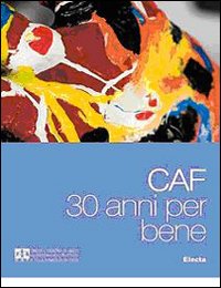 CAF. 30 anni per bene. Ediz. illustrata