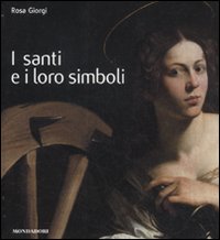 I santi e i loro simboli. Ediz. illustrata