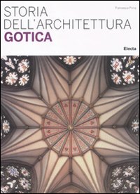 Storia dell'architettura gotica. Ediz. illustrata
