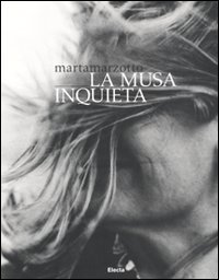 Marta Marzotto. La musa inquieta. Catalogo della mostra (Milano, 11 marzo-4 aprile 2011). Ediz. illustrata