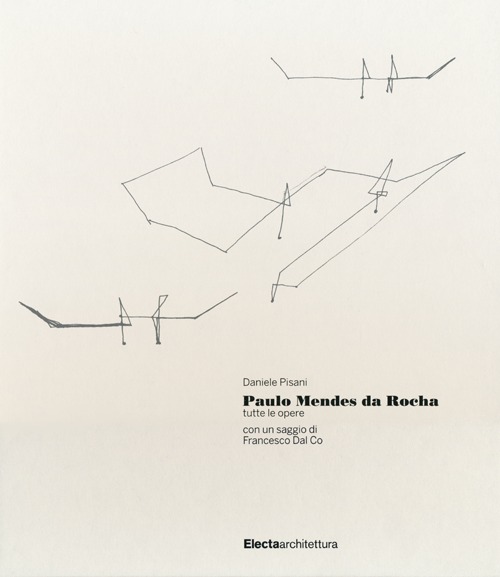 Paulo Mendes da Rocha. Tutte le opere. Ediz. illustrata