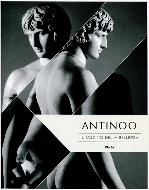 Antinoo. Il fascino della bellezza. Catalogo della mostra (Tivoli, 4 aprile-4 novembre 2012). Ediz. illustrata