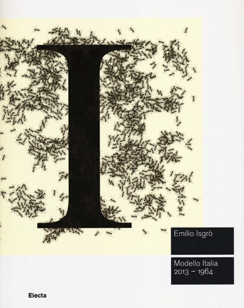 Emilio Isgrò. Modello Italia 2013-1964. Catalogo della mostra (Roma, 20 giugno-6 ottobre 2013). Ediz. illustrata