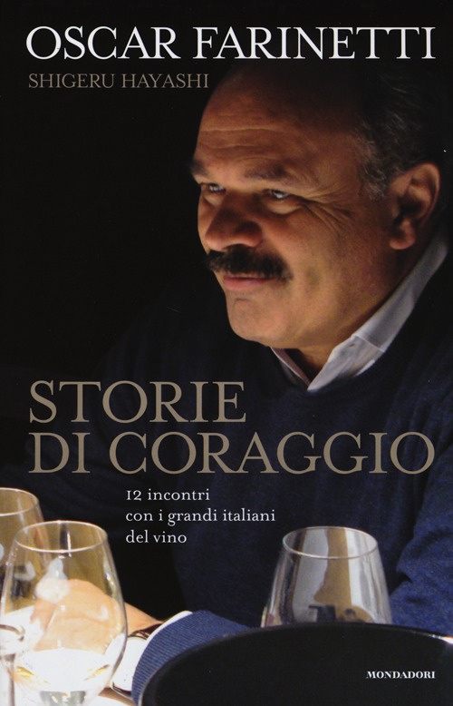 Storie di coraggio. 12 incontri con i grandi italiani del vino