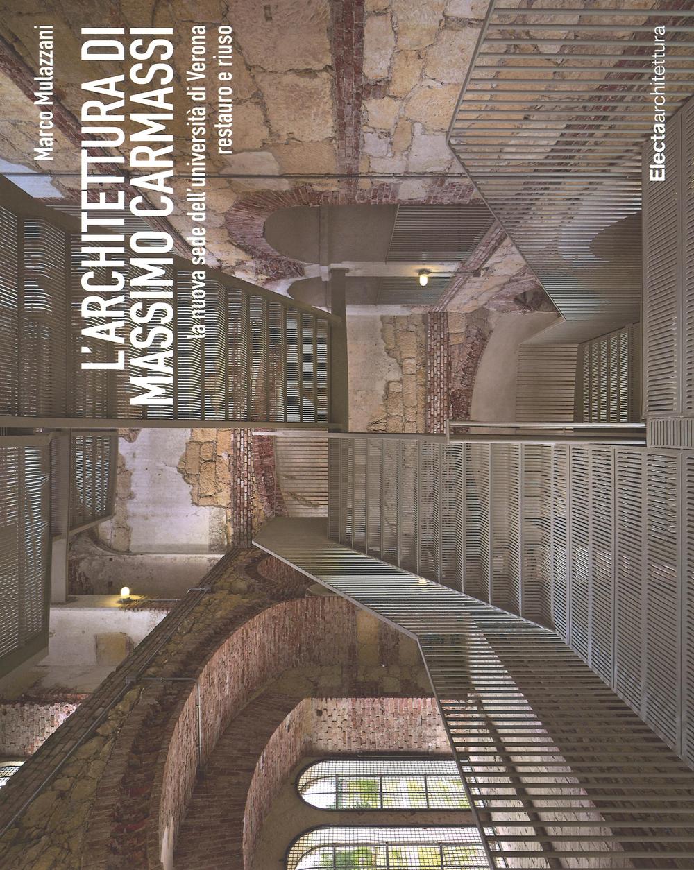 L'architettura di Massimo Carmassi. La nuova sede dell'università di Verona. Restauro e riuso. Ediz. illustrata