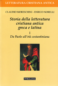 Storia della letteratura cristiana antica greca e latina. Vol. 1: Da Paolo all'Età costantiniana