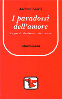 I paradossi dell'amore. Tra grecità, ebraismo e cristianesimo