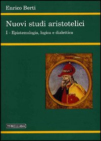 Nuovi studi aristotelici. Vol. 1: Epistemologia, logica e dialettica