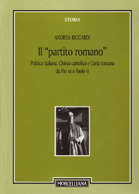 Il «partito romano». Politica italiana, Chiesa cattolica e Curia romana da Pio XII a Paolo VI