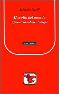 Il crollo del mondo. Apocalisse ed escatologia