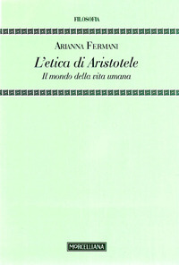 L'Etica di Aristotele. Il mondo della vita umana