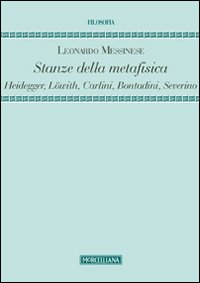 Stanze della metafisica. Heidegger, Löwith, Carlini, Bontadini, Severino