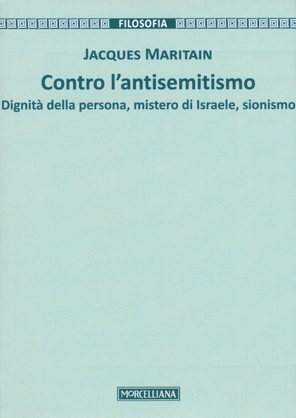 Contro l'antisemitismo. Dignità della persona, mistero di Israele, sionismo