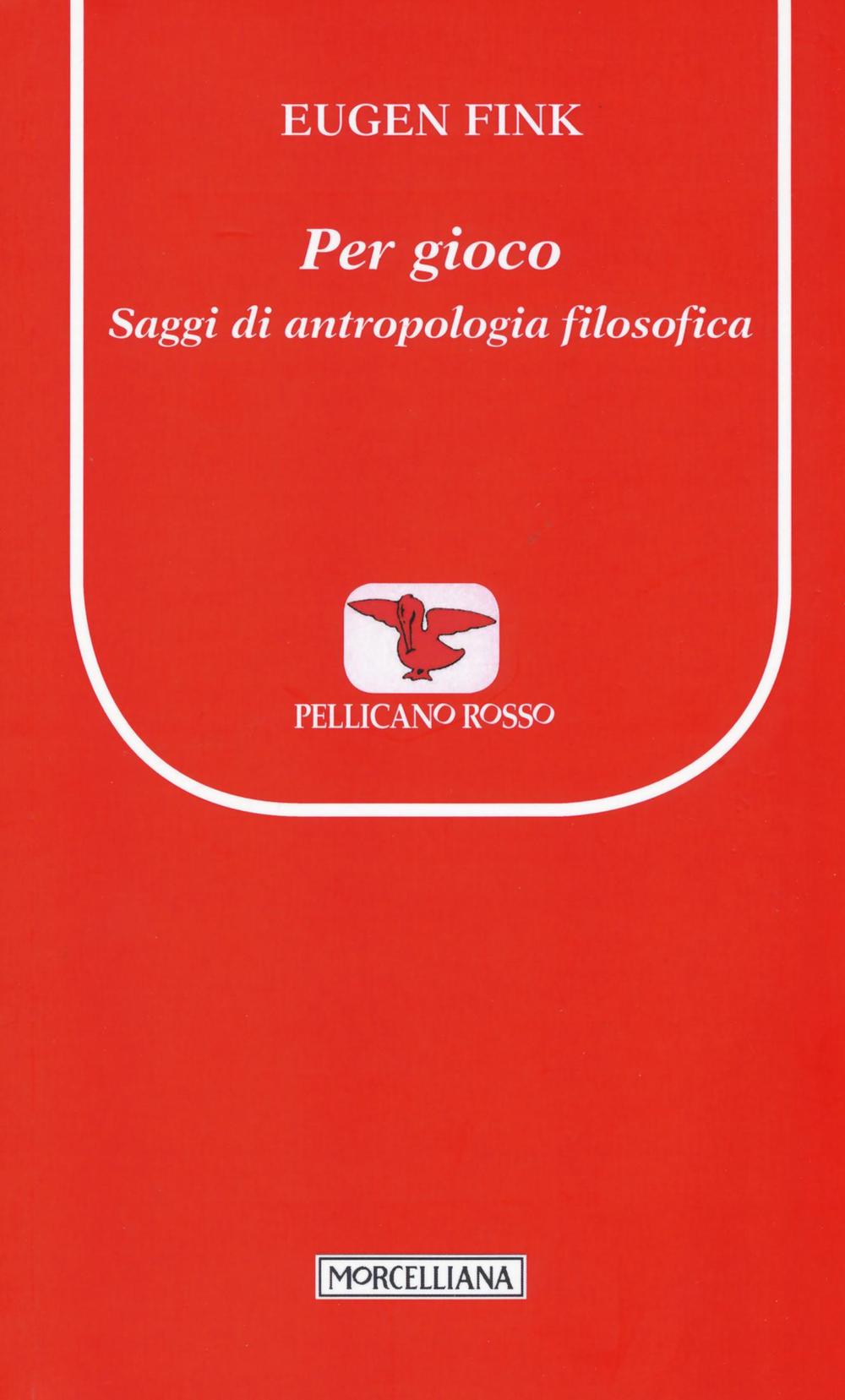 Per gioco. Saggi di antropologia filosofica