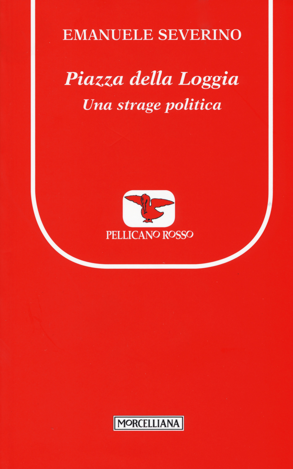 Piazza della Loggia. Una strage politica