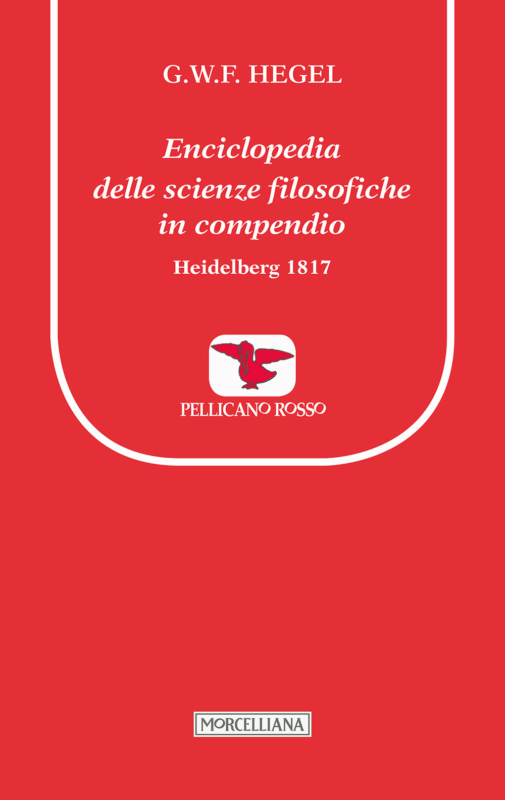 Enciclopedia delle scienze filosofiche in compendio. Heidelberg 1817