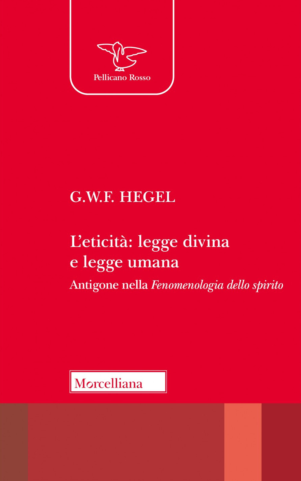 L'eticità: legge divina e legge umana. Antigone nella «Fenomenologia dello spirito»