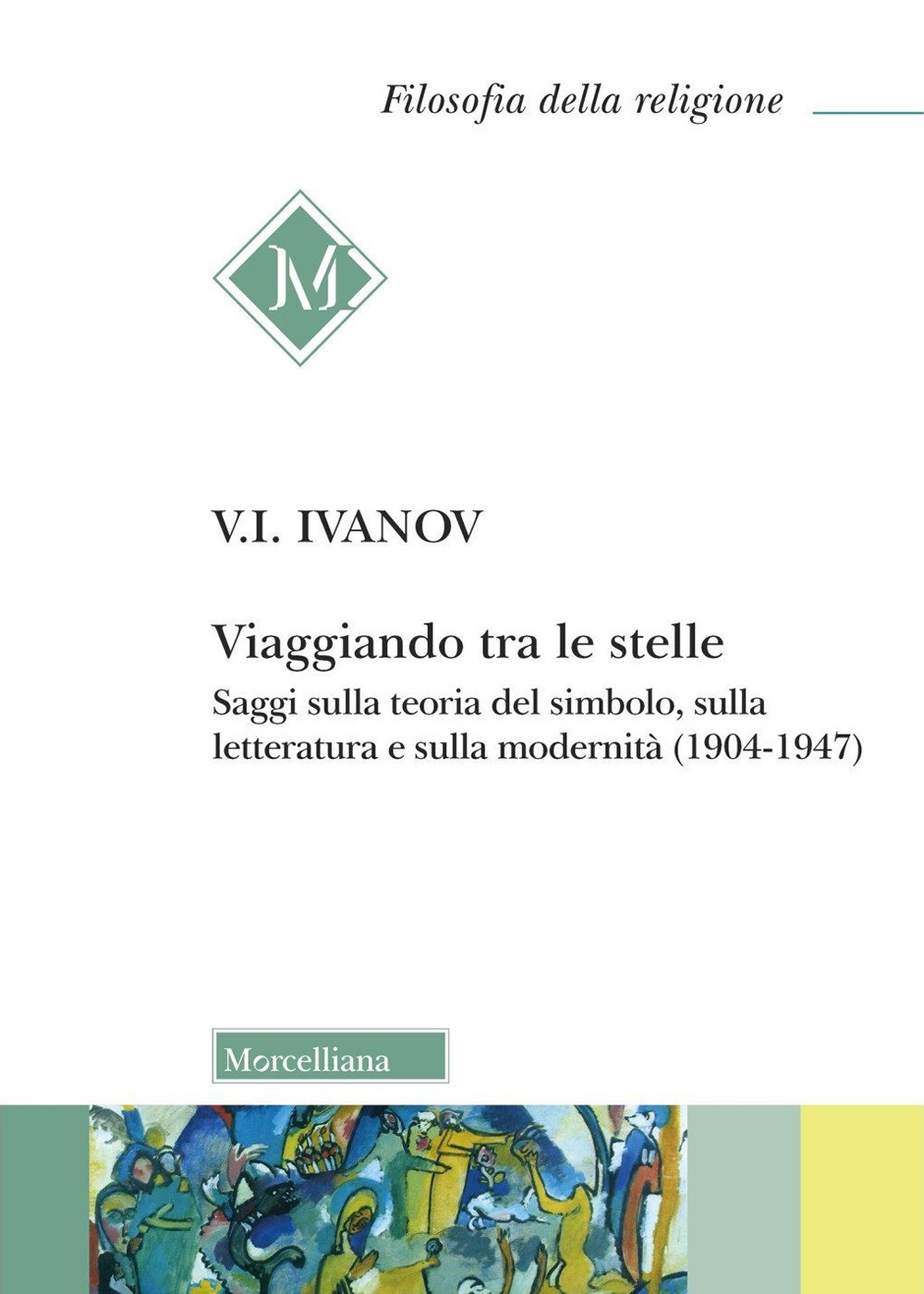 Viaggiando tra le stelle. Saggi sulla teoria del simbolo, sulla letteratura e sulla modernità (1904-1947)