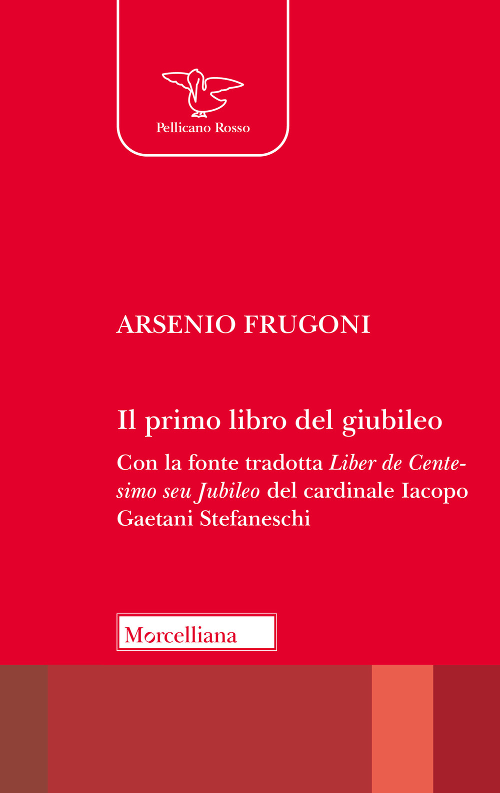 Il primo libro del giubileo. Con la fonte tradotta «Liber de Centesimo seu Jubileo» del Cardinale Iacopo Gaetani Stefaneschi