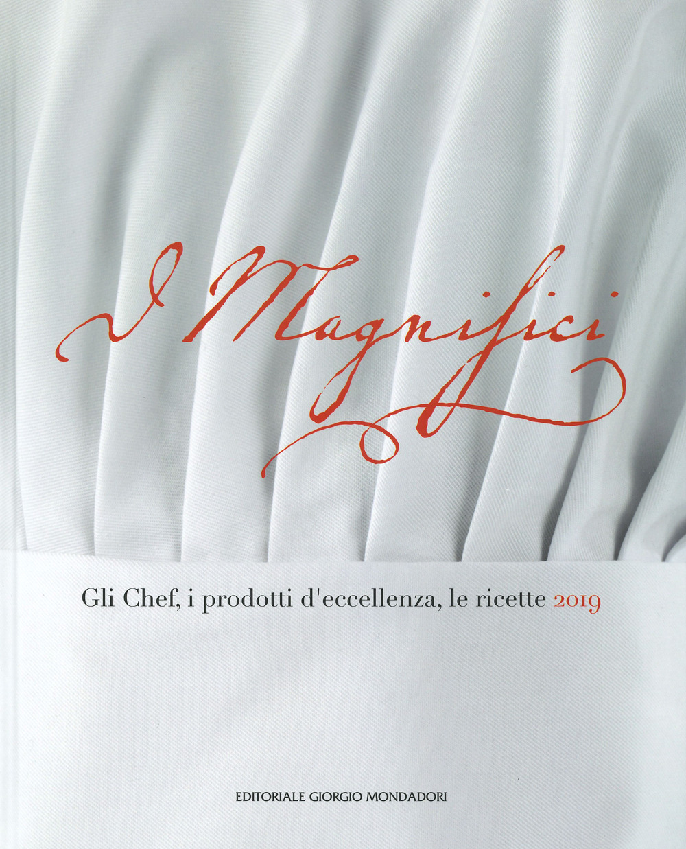 I magnifici. Gli chef, il prodotto d'eccellenza, le ricette 2019