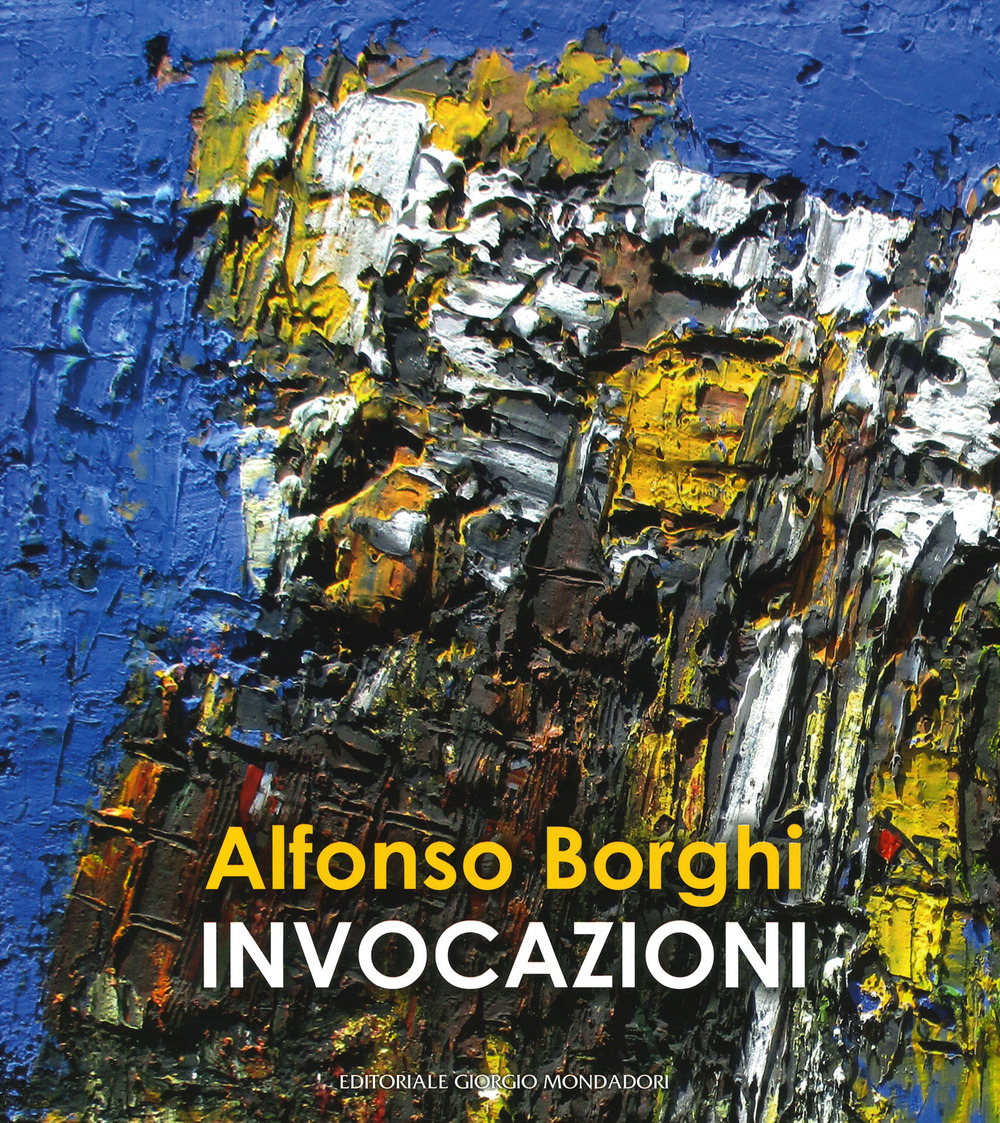 Alfonso Borghi. Invocazioni. Ediz. a colori