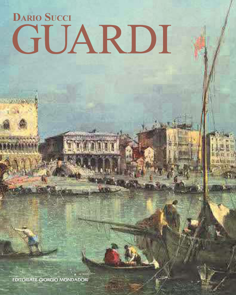 Guardi. Itinerario artistico. Catalogo dei dipinti e disegni inediti. Ediz. a colori