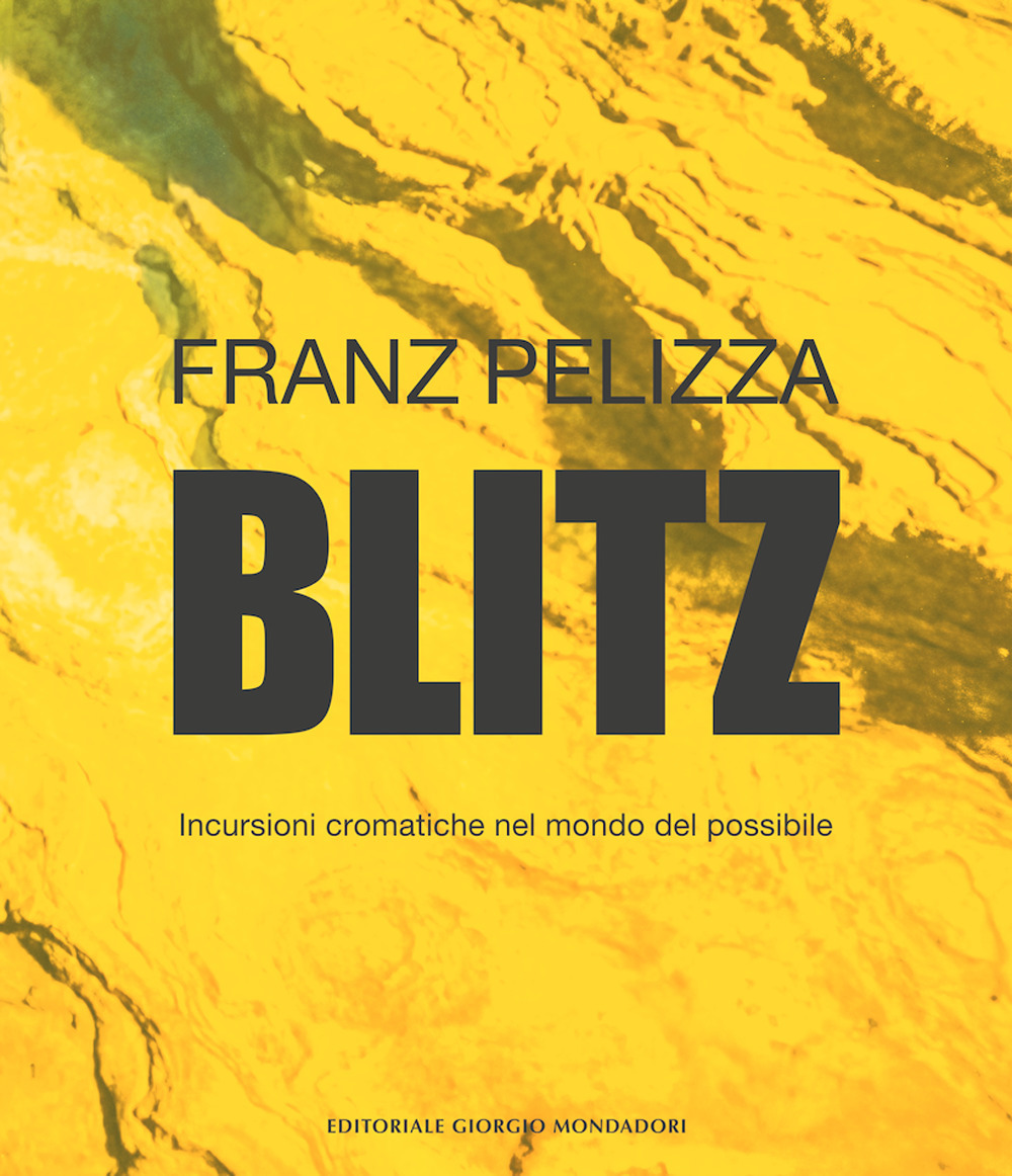 Blitz. Incursioni cromatiche nel mondo del possibile. Ediz. a colori