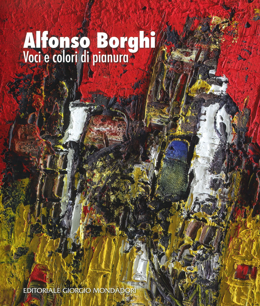 Alfonso Borghi. Voci e colori di pianura. Ediz. illustrata