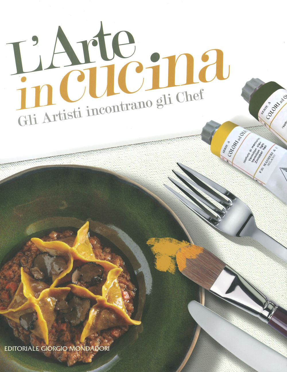 L'arte in cucina. Gli artisti incontrano gli chef. Ediz. illustrata