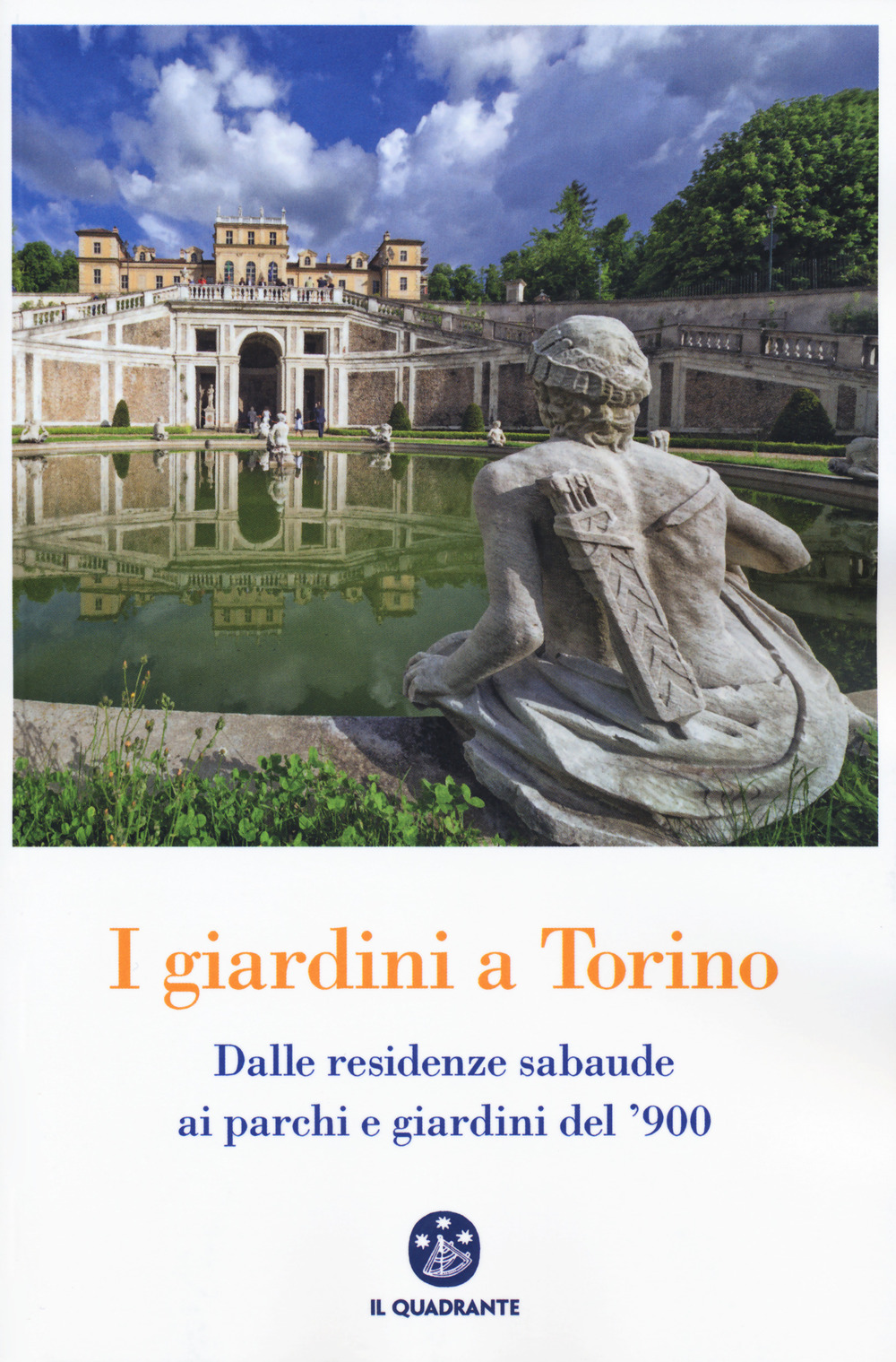 I giardini a Torino. Dalle residenze sabaude ai parchi e giardini del '900