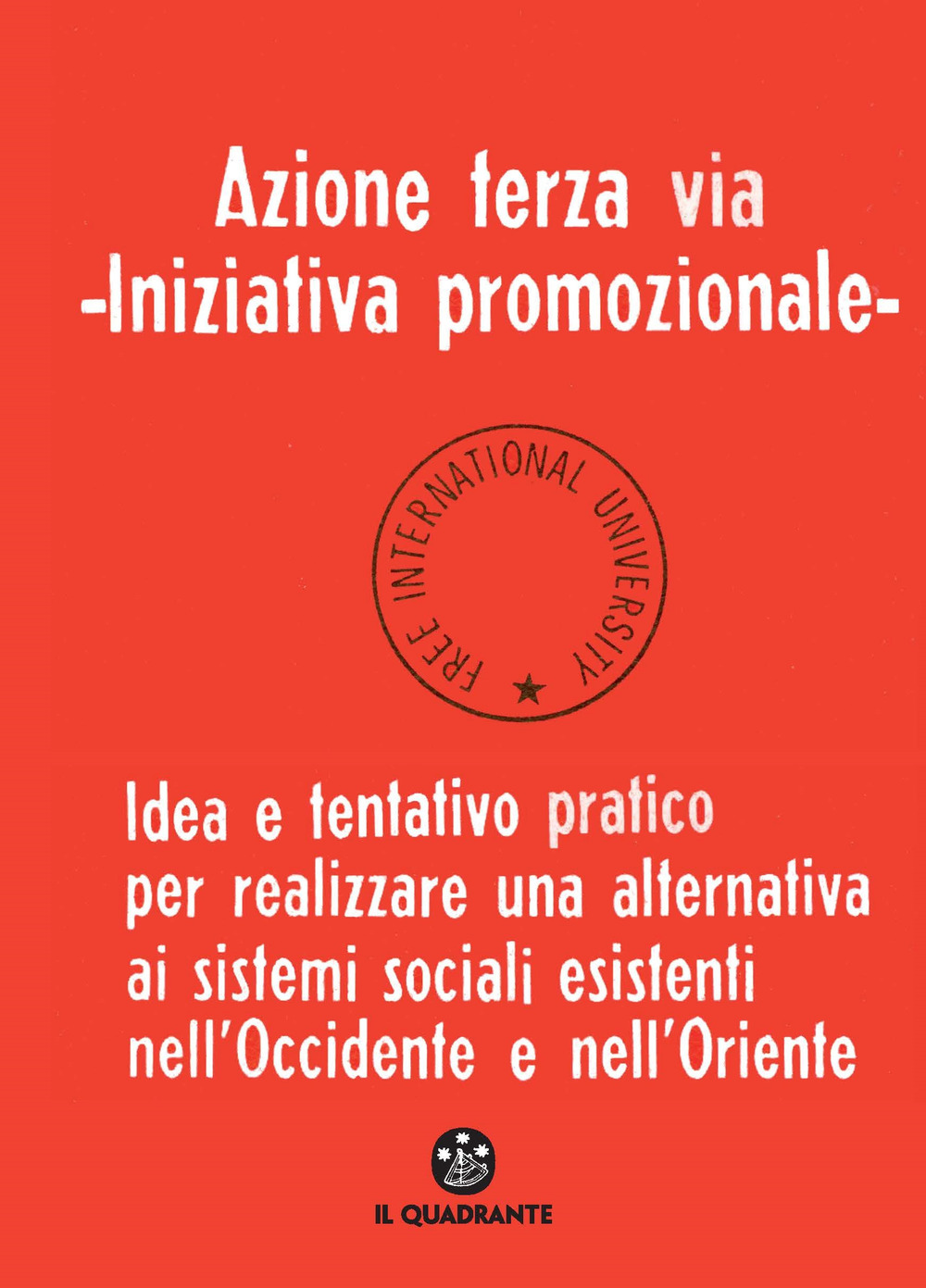 Azione terza via. Iniziativa promozionale. Idea e tentativo pratico per realizzare una alternativa ai sistemi sociali esistenti nell'Occidente e nell'Oriente