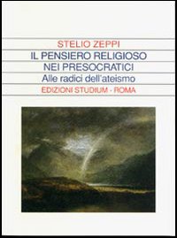 Il pensiero religioso nei presocratici. Alle radici dell'ateismo