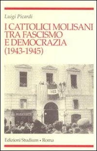 I cattolici molisani tra fascismo e democrazia (1943-1945)