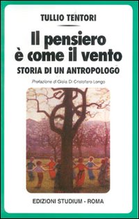 Il pensiero è come il vento. Storia di un antropologo