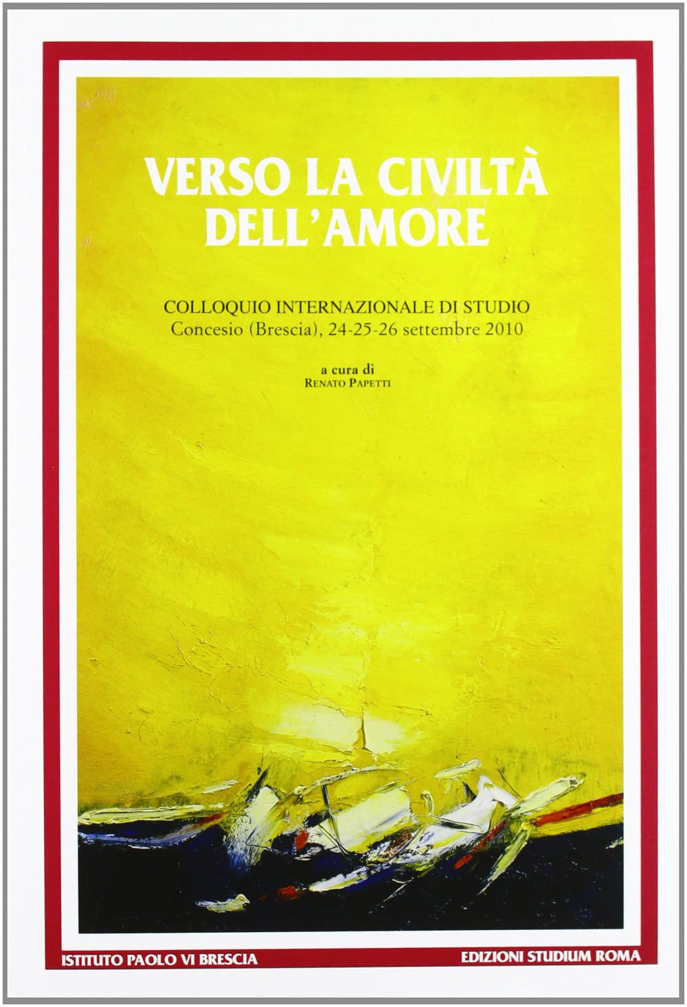 Verso la civiltà dell'amore. Paolo VI e la costruzione della comunità umana