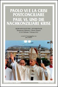 Paolo VI e la crisi postconciliare-Paul VI und die nachkonziliare krise. Ediz. bilingue