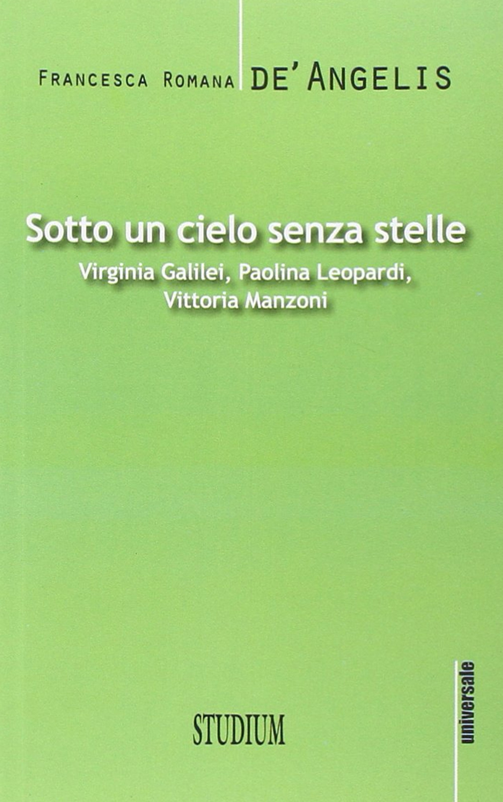 Sotto un cielo senza stelle. Virginia Galilei, Paolina Leopardi,Vittoria Manzoni