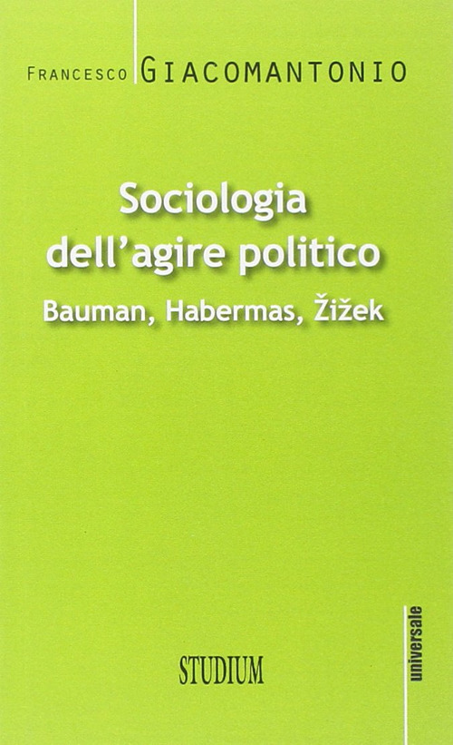 Sociologia dell'agire politico. Bauman, Habermas, Zizek