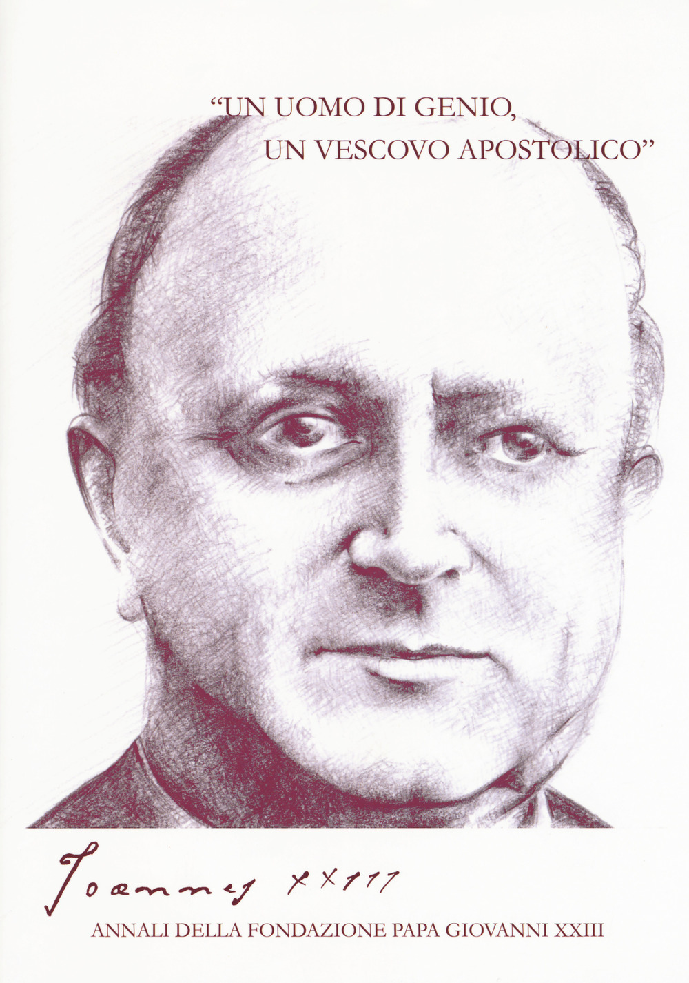 Joannes XXIII. Annali della fondazione Papa Giovanni XXIII Bergamo (2017). Vol. 5: «Un uomo di genio, un vescovo apostolico»